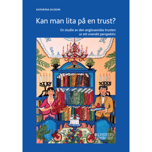 Katarina Olsson Kan man lita på en trust? : en studie av den anglosaxiska trusten ur ett svenskt perspektiv (inbunden)