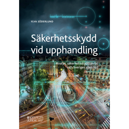 Ylva Söderlund Säkerhetsskydd vid upphandling : Analys, säkerhetsskyddsavtal och Sveriges (häftad)