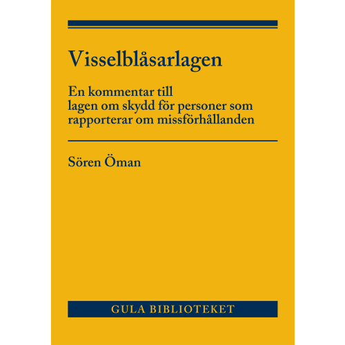 Sören Öman Visselblåsarlagen : En kommentar till lagen om skydd för personer som rappo (häftad)