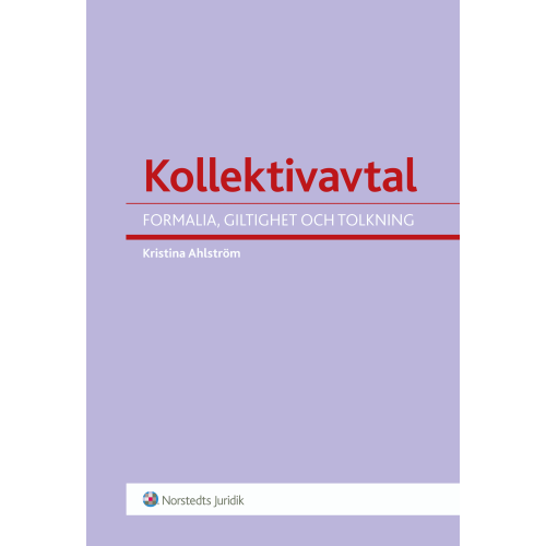 Kristina Ahlström Kollektivavtal : formalia, giltighet och tolkning (häftad)
