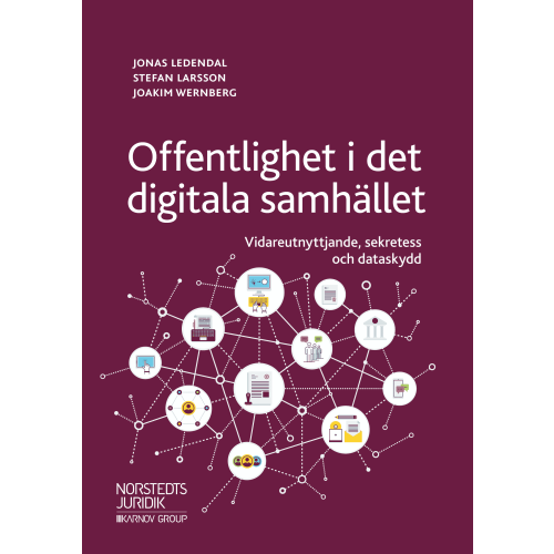 Jonas Ledendal Offentlighet i det digitala samhället : vidareutnyttjande, sekretess och dataskydd (häftad)