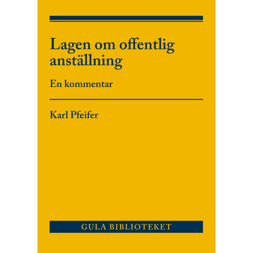 Karl Pfeifer Lagen om offentlig anställning : En kommentar (häftad)