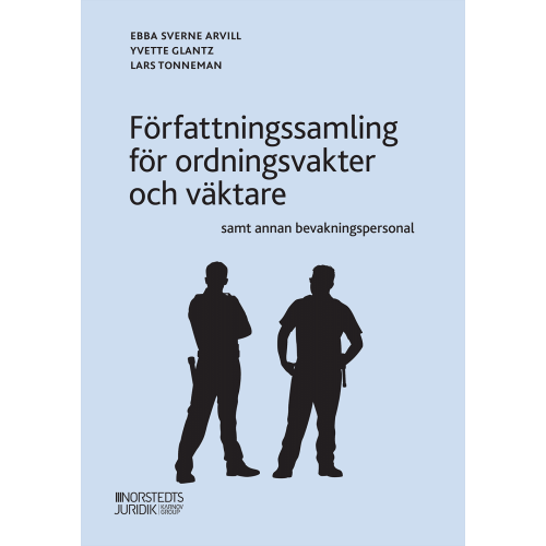 Ebba Sverne Arvill Författningssamling för ordningsvakter och väktare samt annan bevakningspersonal (häftad)