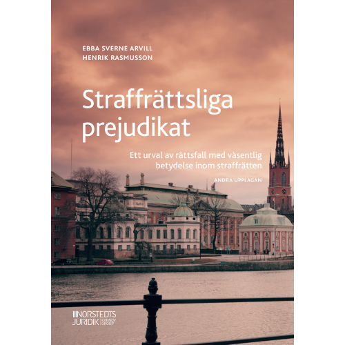Ebba Sverne Arvill Straffrättsliga prejudikat : ett urval av rättsfall med väsentlig betydelse inom straffrätten (häftad)