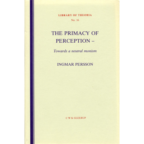 Ingmar Persson The primacy of perception - Towards a neutral monism (häftad, eng)