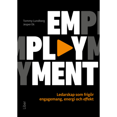 Tommy Lundberg Emplayment : ledarskap som frigör engagemang, energi och effekt (häftad)