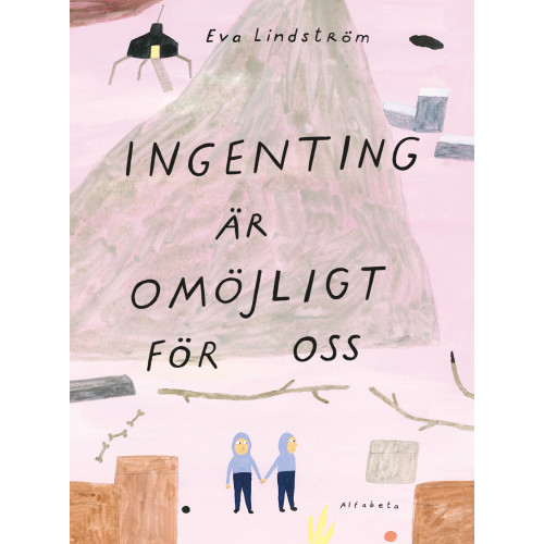Eva Lindström Ingenting är omöjligt för oss (inbunden)