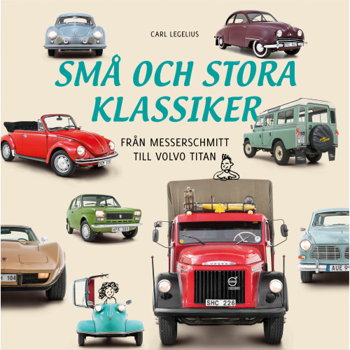 Carl Legelius Små och stora klassiker : Från Messerschmittt till Volvo Titan (inbunden)