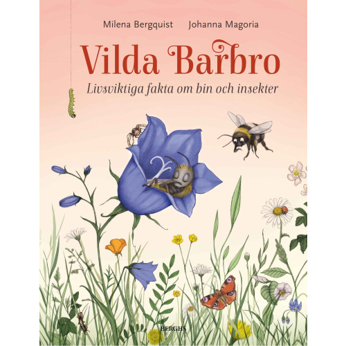 Milena Bergquist Vilda Barbro : livsviktiga fakta om bin och insekter (inbunden)