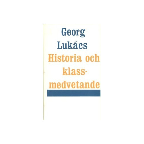 Georg Lukács Historia och klassmedvetande (häftad)