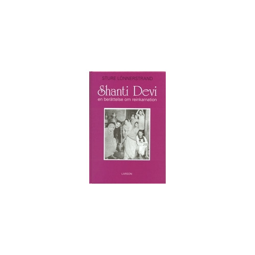 Sture Lönnerstrand Shanti Devi : en berättelse om reinkarnation (bok, kartonnage)