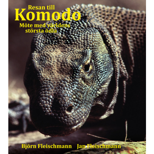 Björn Fleischmann Resan till Komodo : möte med världens största ödla (inbunden)