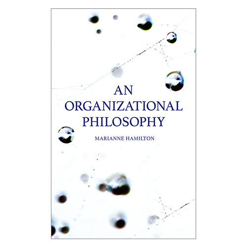 Marianne Hamilton An organizational philosophy (bok, danskt band, eng)