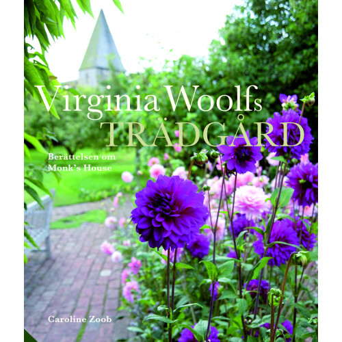 Caroline Zoob Virginia Woolfs trädgård : historien om trädgården vid Monk's House (inbunden)