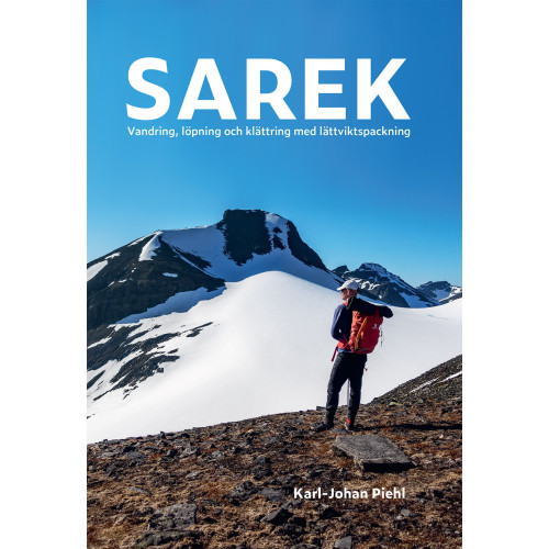 Karl-Johan Piehl Sarek : vandring, löpning och klättring med lättviktspackning (häftad)