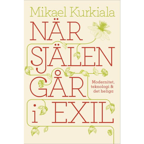 Mikael Kurkiala När själen går i exil : modernitet, teknologi och det heliga (bok, kartonnage)
