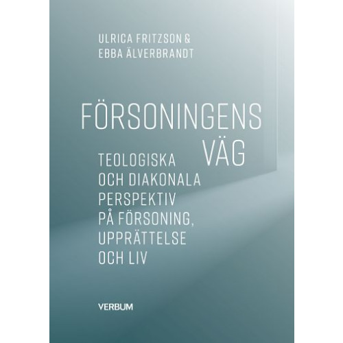 Ulrica Fritzson Försoningens väg : teologiska och diakonala perspektiv på försoning, upprättelse och liv (häftad)