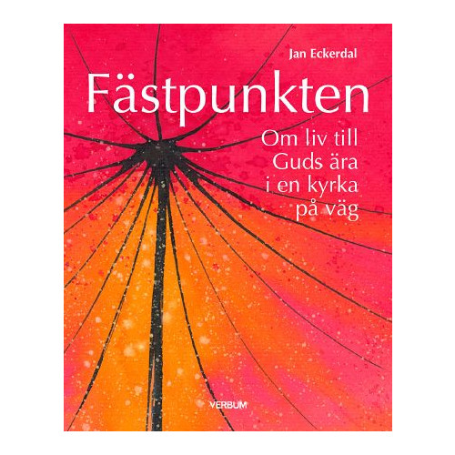 Jan Eckerdal Fästpunkten : om liv till Guds ära i en kyrka på väg (häftad)