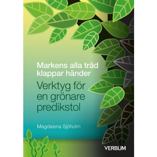 Magdalena Sjöholm Markens alla träd klappar händer : verktyg för en grönare predikstol (bok, kartonnage)