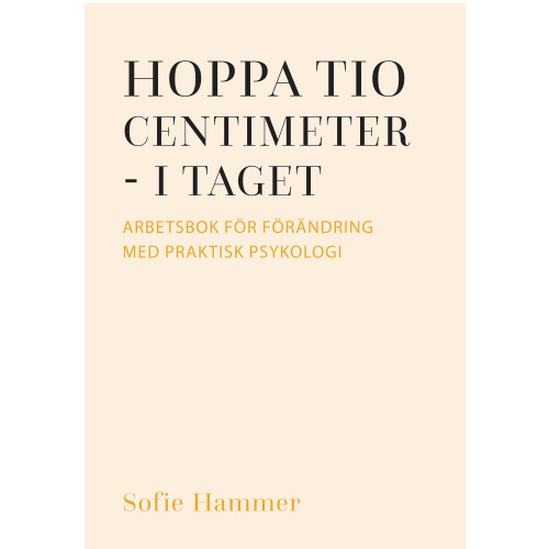 Sofie Hammer Hoppa tio centimeter - i taget : arbetsbok för förändring med praktisk psykologi (bok, danskt band)