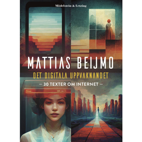 Mattias Beijmo Det digitala uppvaknandet : 30 texter om internet (häftad)