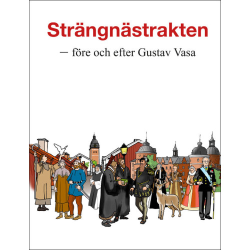 Gustav Vasaföreningen Strängnästrakten - före och efter Gustav Vasa (häftad)