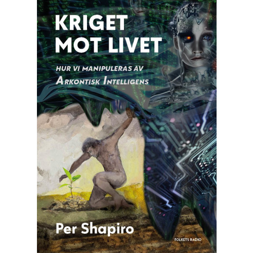 Per Shapiro Kriget mot livet : hur vi manipuleras av Arkontisk Intelligens (bok, danskt band)
