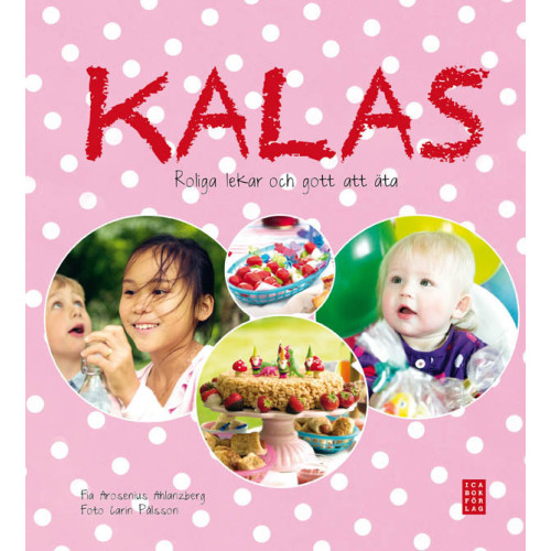 Fia Arosenius Ahlanzberg Kalas : roliga lekar och gott att äta (inbunden)