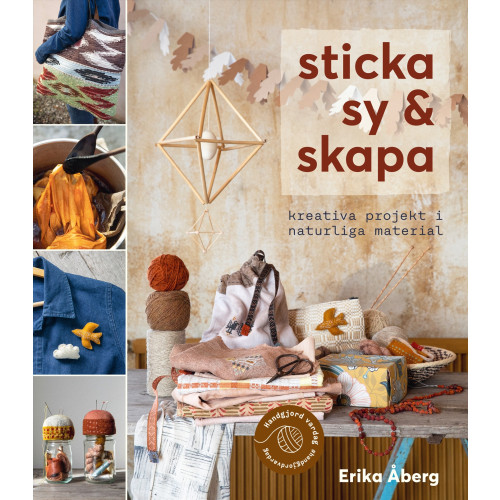 Bokförlaget Semic Sticka, sy & skapa : kreativa projekt i naturliga material (inbunden)