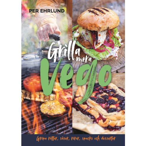 Per Ehrlund Grilla mera vego : gröna rätter, röror, såser, snacks och desserter (inbunden)