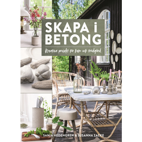 Sania Hedengren Skapa i betong – kreativa projekt för hem och trädgård (inbunden)