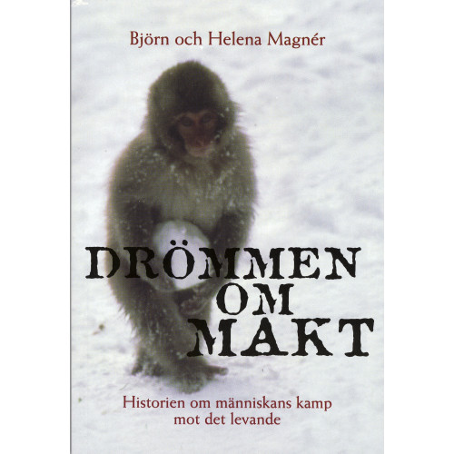 Björn Magnér Drömmen om makt : Historien om människans kamp mot det levande (häftad)