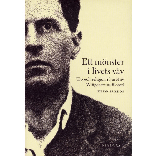 Stefan Eriksson Ett mönster i livets väv : Tro och religion i ljuset av Wittgensteins filosofi (häftad)