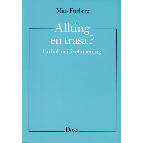 Mats Furberg Allting en trasa? - En bok om livets mening (häftad)