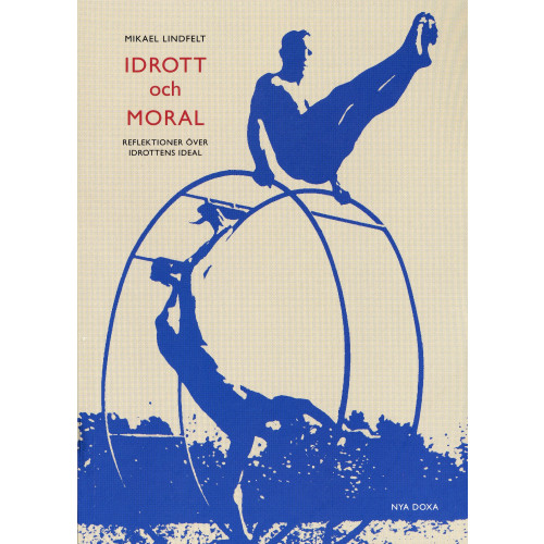 Mikael Lindfelt Idrott och moral : Reflektioner över idrottens ideal (häftad)
