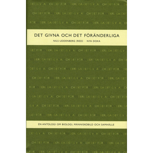 Bokförlaget Nya Doxa Det givna och det föränderliga : En antologi om biologi, människobild och samhälle (inbunden)