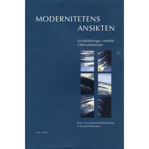 Bokförlaget Nya Doxa Modernitetens ansikten : Livsåskådningar i nordisk 1900-talslitteratur (inbunden)
