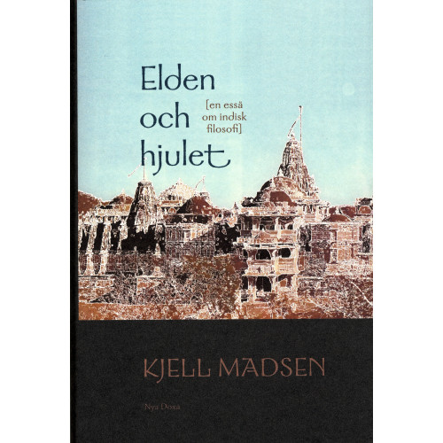 Kjell Madsen Elden och hjulet : En essä om indisk filosofi (inbunden)
