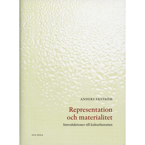 Anders Ekström Representation och materialitet : introduktioner till kulturhistorien (inbunden)