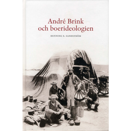 Henning E Sandström André Brink och boerideologin : en studie över etik och litteratur med särskild hänsyn till den sydafrikanska scenen (bok, kartonnage)