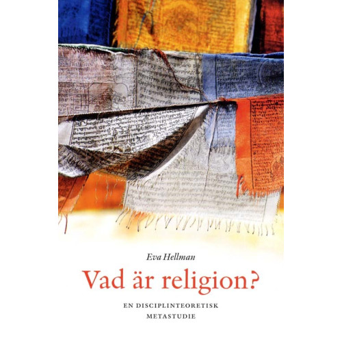 Eva Hellman Vad är religion? - en disciplinteoretisk metastudie (häftad)