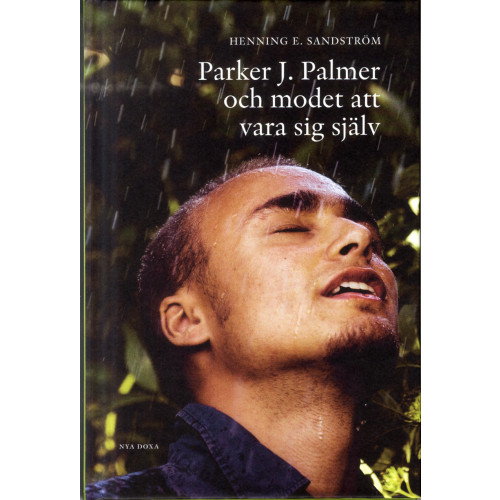 Henning E Sandström Parker J. Palmer och modet att vara sig själv (inbunden)