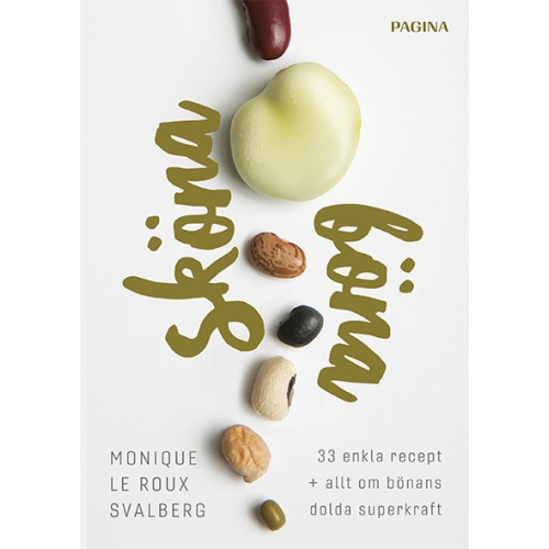 Monique le Roux Svalberg Sköna böna : 33 enkla recept plus allt om bönans dolda superkraft (bok, danskt band)