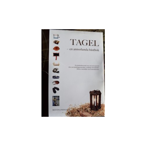 Bettina Wingolf Tagel - en annorlunda hästbok : en kulturhistorisk resa om ett material, dess användningsområden, tekniker, redskap och instruktioner (bok, halvklotband)