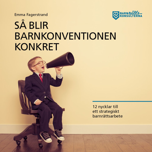 Emma Fagerstrand Så blir barnkonventionen konkret : 12 nycklar till ett strategiskt barnrättsarbete (inbunden)