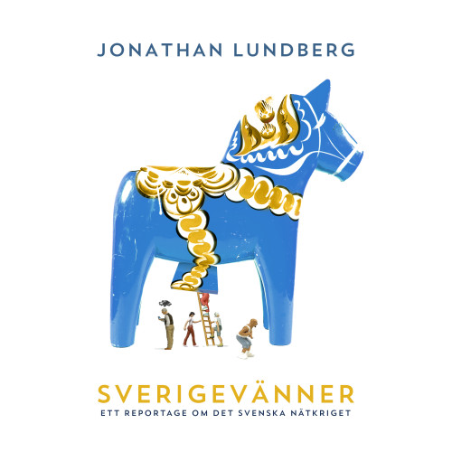 Jonathan Lundberg Sverigevänner : ett reportage om det svenska nätkriget (inbunden)