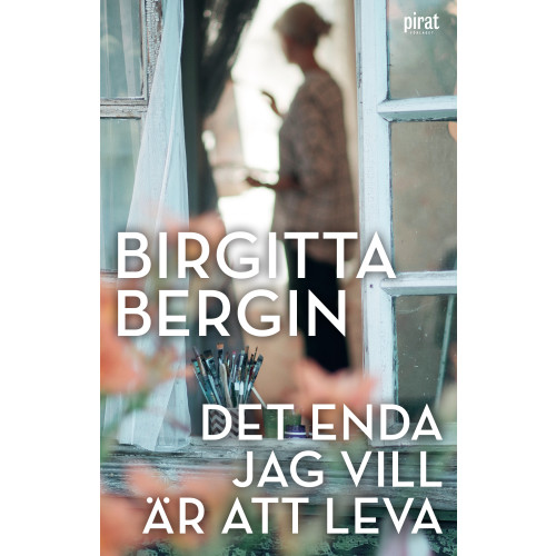 Birgitta Bergin Det enda jag vill är att leva (inbunden)