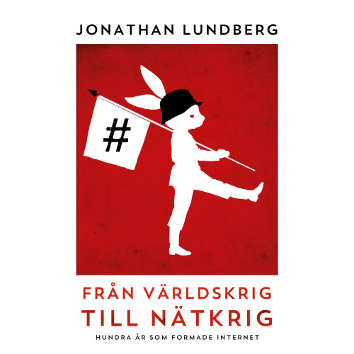 Jonathan Lundberg Från världskrig till nätkrig : hundra år som formade internet (inbunden)