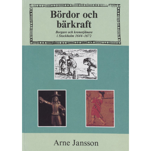 Arne Jansson Bördor och bärkraft : Borgare och kronotjänare i Stockholm 1644-1672 (inbunden)