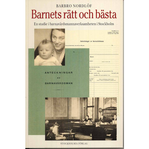 Barbro Nordlöf Barnets rätt och bästa -en studie i barnavårdsmannaverksamheten i Stockholm (häftad)